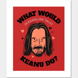 what would Keanu do Posters and Art